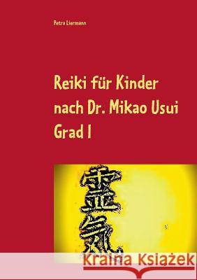 Reiki für Kinder nach Dr. Mikao Usui: Grad I Liermann, Petra 9783735761217 Books on Demand
