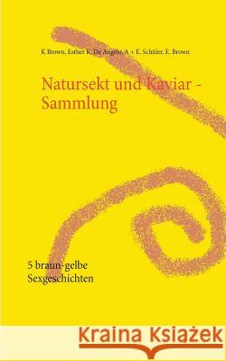 Natursekt und Kaviar - Sammlung: 5 braun-gelbe Sexgeschichten De Angelo, Esther Kiara 9783735761569 Books on Demand