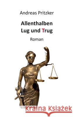 Allenthalben Lug und Trug: Roman Andreas Pritzker 9783735762665