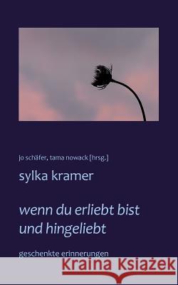 wenn du erliebt bist und hingeliebt: geschenkte erinnerungen Kramer, Sylka 9783735762726 Books on Demand