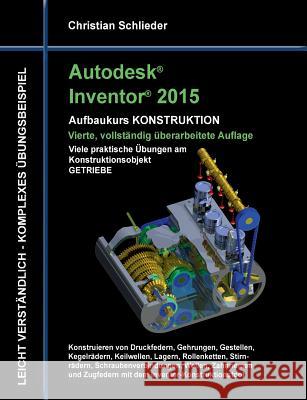 Autodesk Inventor 2015 - Aufbaukurs Konstruktion: Viele praktische Übungen am Konstruktionsobjekt Getriebe Schlieder, Christian 9783735763211 Books on Demand