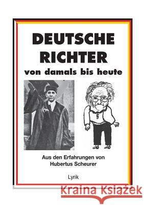 Deutsche Richter von damals bis heute: Aus den Erfahrungen von Hubertus Scheurer Hubertus Scheurer 9783735769152 Books on Demand