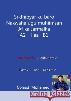 si dhibyar ku baro naxwaha ugu muhiimsan af ka jarmalka A2 ilaa B1 Colaad Mohamed 9783735770684 Books on Demand