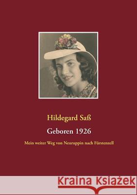 Geboren 1926: Mein weiter Weg von Neuruppin nach Fürstenzell Saß, Hildegard 9783735775054