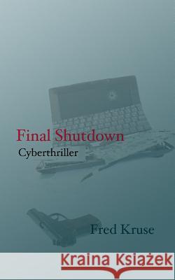 Final Shutdown Fred Kruse 9783735775962 Books on Demand