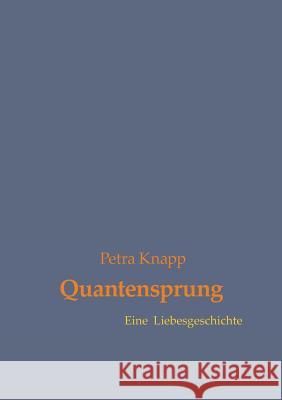 Quantensprung: Eine Liebesgeschichte Knapp, Petra 9783735776259