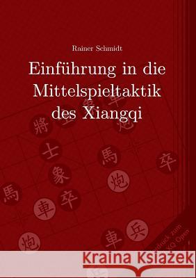 Einführung in die Mittelspieltaktik des Xiangqi Rainer Schmidt 9783735777867 Books on Demand