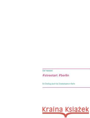 #streetart #berlin: Ein Streifzug durch die Streetartszene in Berlin Habedank, Olaf 9783735778222