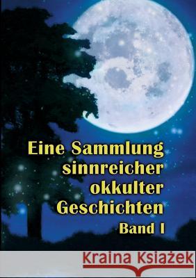 Eine Sammlung sinnreicher okkulter Geschichten: Band I Johannes H Von Hohenstätten 9783735778819 Books on Demand
