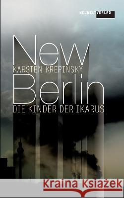 New Berlin: Die Kinder der Ikarus Karsten Krepinsky 9783735779045