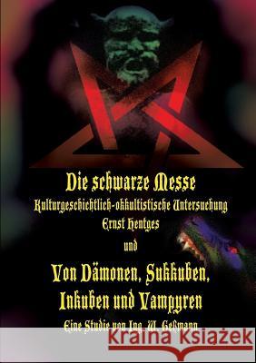 Die schwarze Messe: Kulturgeschichtlich-okkultistische Untersuchung und Von Dämonen, Sukkuben, Inkuben und Vampyren Christof Uiberreite 9783735779229