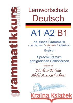 Lernwortschatz deutsch A1 A2 B1: Sprachkurs deutsch zum erfolgreichen Selbstlernen Abdel Aziz-Schachner, Marlene Milena 9783735779236