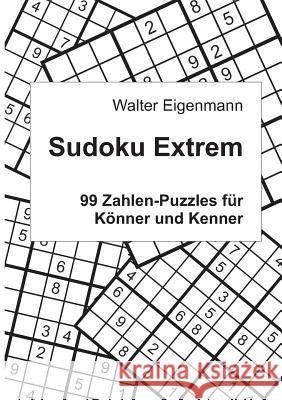 Sudoku Extrem: 99 Zahlen-Rätsel für Könner und Kenner Eigenmann, Walter 9783735779410 Books on Demand