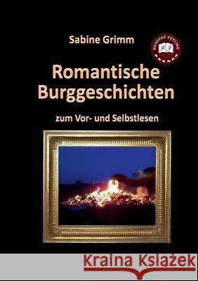 Romantische Burggeschichten: zum Vor- und Selbstlesen Sabine Grimm 9783735779687