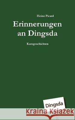 Erinnerungen an Dingsda Heinz Picard 9783735780485 Books on Demand