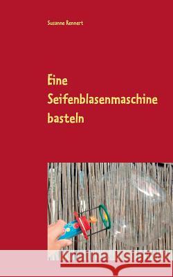 Eine Seifenblasenmaschine basteln Susanne Rennert 9783735780492 Books on Demand