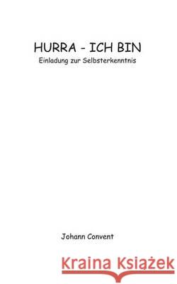 Hurra - Ich bin: Einladung zur Selbsterkenntnis Convent, Johann 9783735780546 Books on Demand