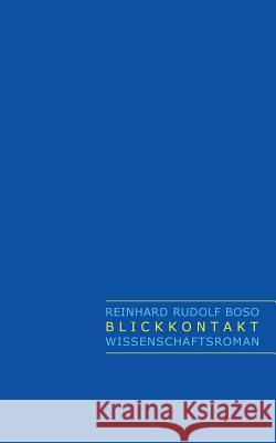 Blickkontakt: Wissenschaftsroman Boso, Reinhard Rudolf 9783735780713 Books on Demand