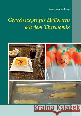 Gruselrezepte für Halloween mit dem Thermomix Vanessa Grabner 9783735781369
