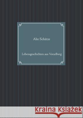 Alte Schätze: Lebensgeschichten aus Vorarlberg Msoko Projektteam, Elias Häfele 9783735781864