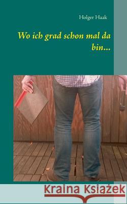 Wo ich grad schon mal da bin... Holger Haak 9783735782281 Books on Demand