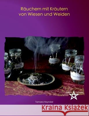 Räuchern mit Kräutern von Wiesen und Weiden Tamara Hayndal 9783735782304