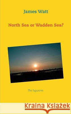 North Sea or Wadden Sea?: The lugworm James Watt 9783735782595