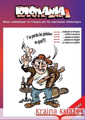 Idiomania: Mieux communiquer en français par les expressions idiomatiques. Marine Roffi 9783735782854