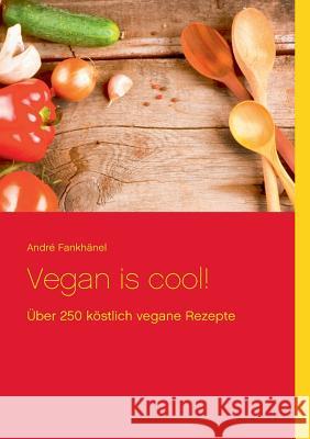 Vegan is cool!: Über 250 köstlich vegane Rezepte Fankhänel, André 9783735783103 Books on Demand