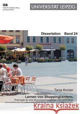 Lernen von Shoppingcentern: Potenziale für eine ökonomisch tragfähige und nachhaltige innenstädtische Einzelhandelsentwicklung in Klein- und Mitte Korzer, Tanja 9783735783806 Books on Demand