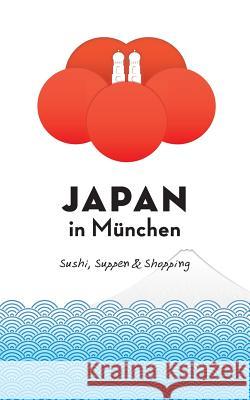 Japan in München: Sushi, Suppen und Shopping Schwab, Axel 9783735784858 Books on Demand