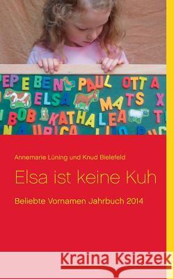 Elsa ist keine Kuh: Beliebte Vornamen Jahrbuch 2014 Bielefeld, Knud 9783735785275