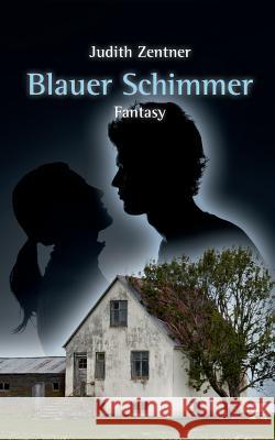 Blauer Schimmer: Fantasy Zentner, Judith 9783735785473 Books on Demand