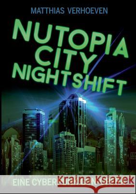 Nutopia City Nightshift: Eine Cyberpunk Gun-Opera Verhoeven, Matthias 9783735785954