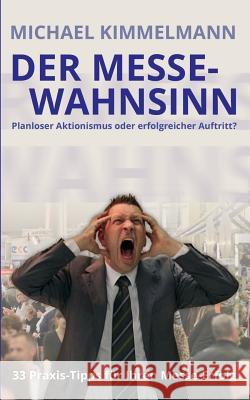 Der Messe-Wahnsinn: Planloser Aktionismus oder erfolgreicher Auftritt? Michael Kimmelmann 9783735786425 Books on Demand