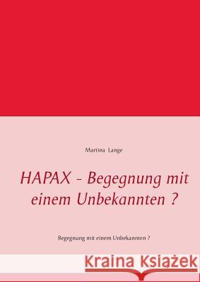 HAPAX - Begegnung mit einem Unbekannten ?: Begegnung mit einem Unbekannten ? Lange, Martina 9783735786432