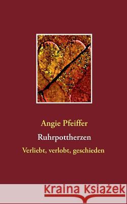 Ruhrpottherzen: Verliebt, verlobt, geschieden Angie Pfeiffer 9783735786494 Books on Demand