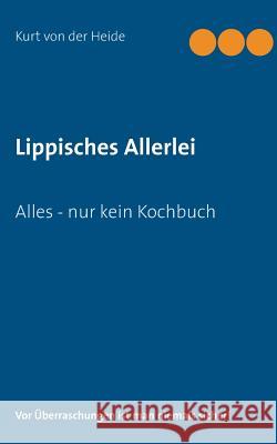 Lippisches Allerlei: Alles - nur kein Kochbuch Kurt Von Der Heide 9783735787279 Books on Demand