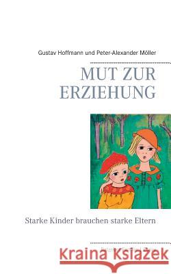 Mut zur Erziehung: Starke Kinder brauchen starke Eltern Hoffmann, Gustav 9783735787569 Books on Demand