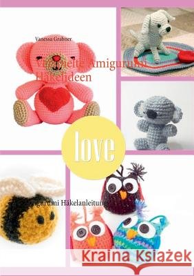 Verspielte Amigurumi Häkelideen: Amigurumi Häkelanleitungen Grabner, Vanessa 9783735787842 Books on Demand