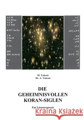 Die geheimnisvollen Koran-Siglen: Ein Lösungsansatz Yakout, M. 9783735787859 Books on Demand