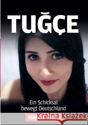 Tugce: Ein Schicksal bewegt Deutschland Erel, Ismail 9783735788061
