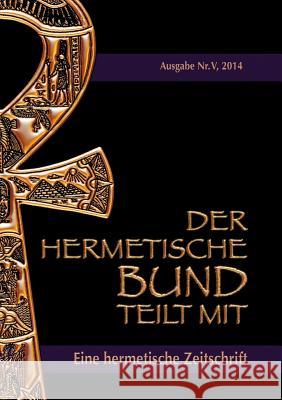 Der hermetische Bund teilt mit: Hermetische Zeitschrift Nr. 5/2014 Uiberreiter Verlag, Christof 9783735790644 Books on Demand