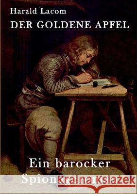 Der Goldene Apfel: Ein barocker Spionageroman Harald Lacom 9783735791399 Books on Demand