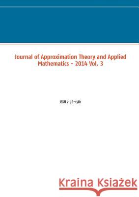 Journal of Approximation Theory and Applied Mathematics - 2014 Vol. 3: ISSN 2196-1581 Schuchmann, Marco 9783735791481 Books on Demand