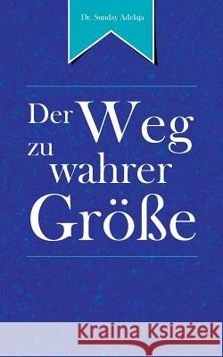 Der Weg zu wahrer Größe: The Road to Greatness Adelaja, Sunday 9783735793317