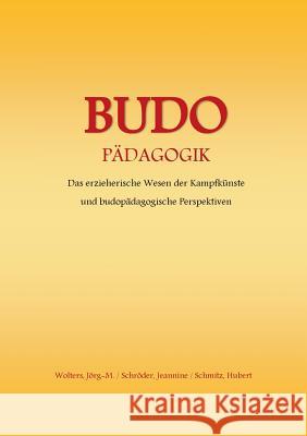 Budo - Pädagogik: Das erzieherische Wesen der Kampfkünste und budopädagogische Perspektiven Wolters, Jörg-Michael 9783735793492 Books on Demand