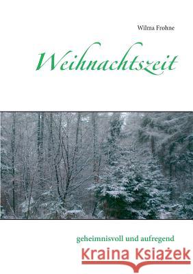 Weihnachtszeit: geheimnisvoll und aufregend Frohne, Wilma 9783735793942