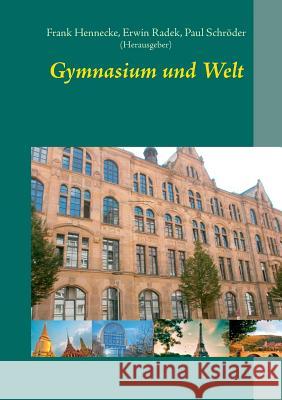 Gymnasium und Welt Frank Hennecke Erwin Radek Paul Schroder 9783735794055 Books on Demand