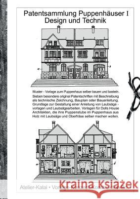 Patentsammlung Puppenhäuser I / Design und Technik: Muster - Vorlage zum Puppenhaus selber bauen und basteln. Sieben besondere original Patentschrifte Atelier Kalai 9783735794130
